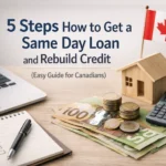 5 Steps How to Get a Same Day Loan and Rebuild Credit (Easy Guide for Canadians)