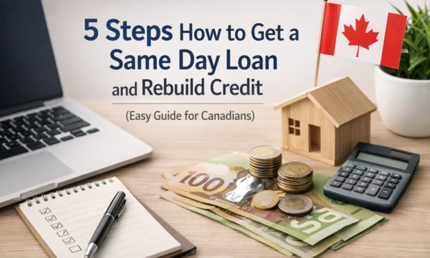 5 Steps How to Get a Same Day Loan and Rebuild Credit (Easy Guide for Canadians)