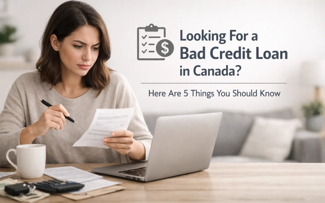 Looking For a Bad Credit Loan in Canada? Here Are 5 Things You Should Know