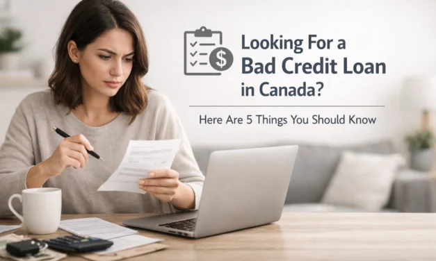Looking For a Bad Credit Loan in Canada? Here Are 5 Things You Should Know